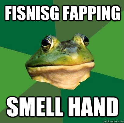 Fisnisg FAPping Smell hand  Foul Bachelor Frog