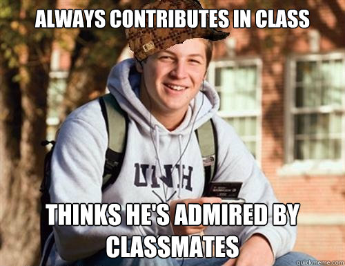 always contributes in class thinks he's admired by classmates  College Freshman