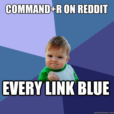 Command+r on reddit every link blue  Success Kid