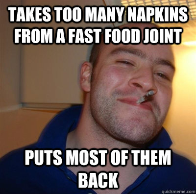 takes too many napkins from a fast food joint puts most of them back  GGG plays SC