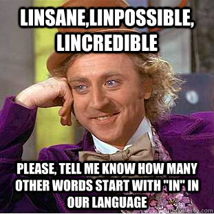 Linsane,linpossible, lincredible Please, tell me know how many other words start with 