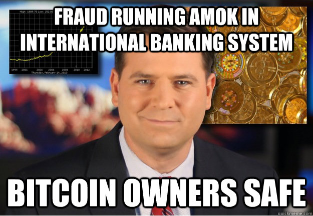 fraud running amok in international banking system Bitcoin owners safe  Bitcoin owners safe
