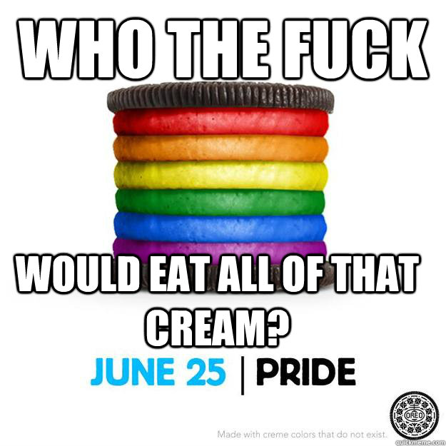Who the fuck would eat all of that cream? - Who the fuck would eat all of that cream?  rainbow oreo