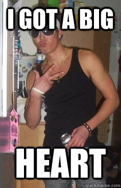 I got a big  heart - I got a big  heart  Deceptively nice Donny