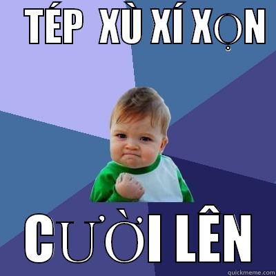    TÉP  XÙ XÍ XỌN     CƯỜI LÊN  Success Kid