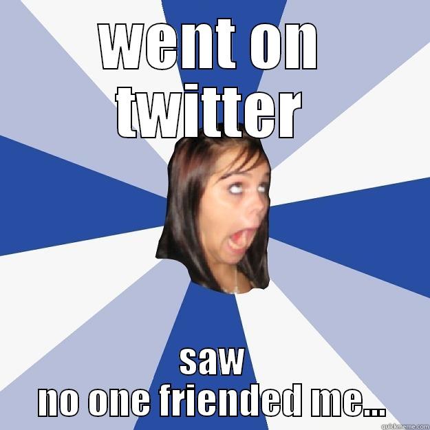 WENT ON TWITTER SAW NO ONE FRIENDED ME... Annoying Facebook Girl