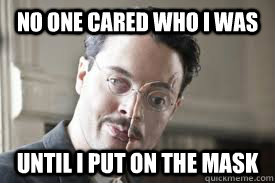 No one cared who i was until i put on the mask  Richard Harrow