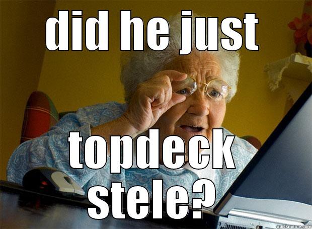 DID HE JUST TOPDECK STELE? Grandma finds the Internet