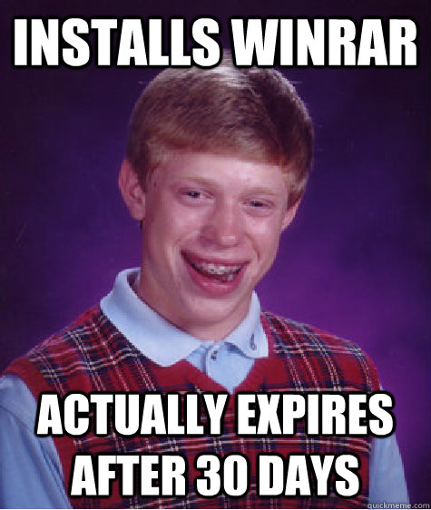 installs winrar actually expires after 30 days  Bad Luck Brian