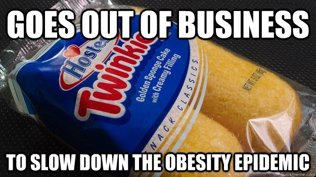 goes out of business to slow down the obesity epidemic - goes out of business to slow down the obesity epidemic  twinkie mourning