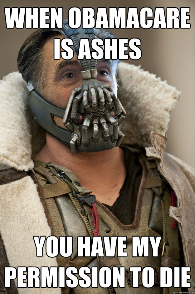 When Obamacare is Ashes You have my permission to die - When Obamacare is Ashes You have my permission to die  Bane Capital