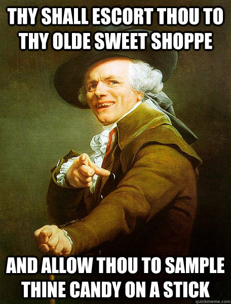 THY SHALL ESCORT THOU TO THY OLDE SWEET SHOPPE AND ALLOW THOU TO SAMPLE THINE CANDY ON A STICK - THY SHALL ESCORT THOU TO THY OLDE SWEET SHOPPE AND ALLOW THOU TO SAMPLE THINE CANDY ON A STICK  Joseph Decreaux