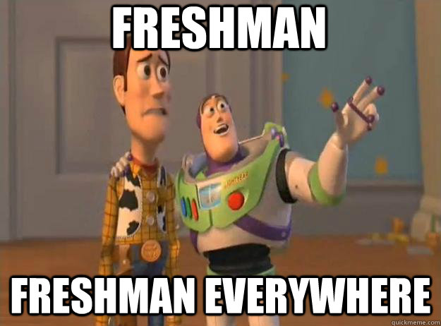 Freshman Freshman everywhere  Prox Everywhere