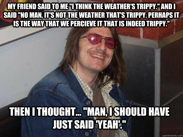 My friend said to me 