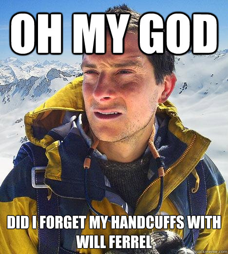 Oh my god Did I forget my handcuffs with will Ferrel   Bear Grylls