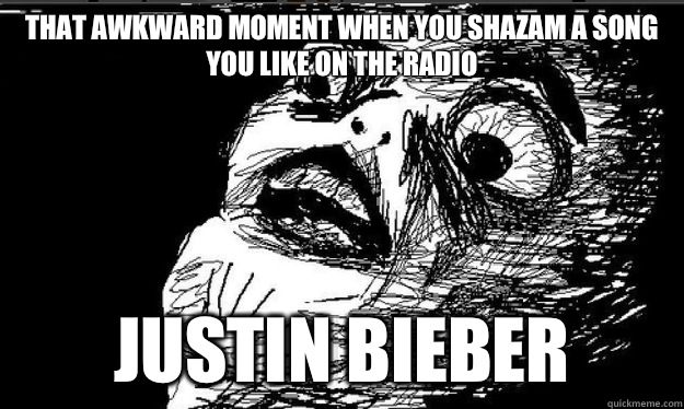 That awkward moment when you Shazam a song you like on the radio Justin Bieber    Raisin face