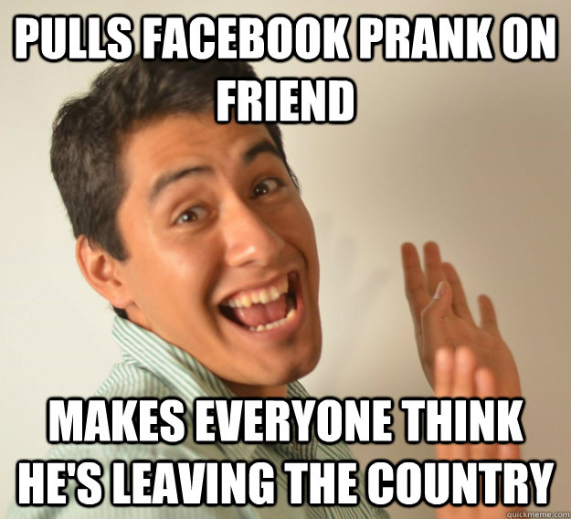 Pulls Facebook Prank on Friend Makes everyone think he's leaving the country - Pulls Facebook Prank on Friend Makes everyone think he's leaving the country  Pinche Gustavo