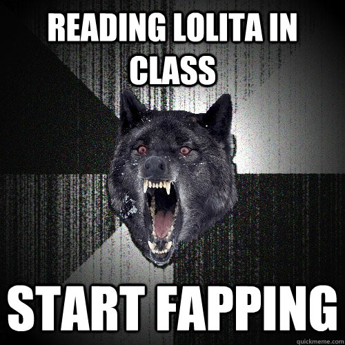 Reading Lolita in class start fapping   Insanity Wolf