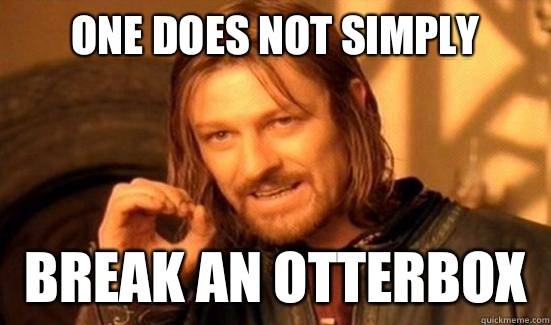 One Does Not Simply break an otterbox  Boromir
