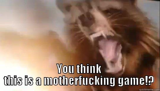  YOU THINK THIS IS A MOTHERFUCKING GAME!? Misc