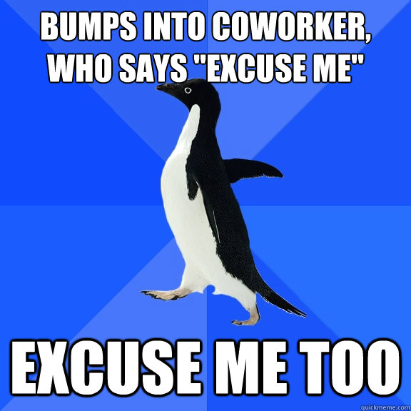 Bumps into coworker, who says 