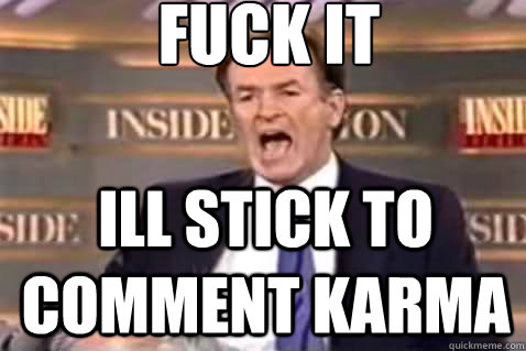 fuck it ill stick to comment karma   Fuck It Bill OReilly