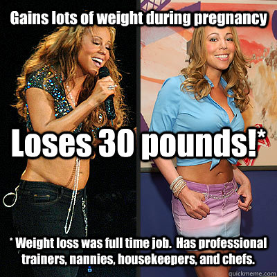 Gains lots of weight during pregnancy Loses 30 pounds!* * Weight loss was full time job.  Has professional trainers, nannies, housekeepers, and chefs.  