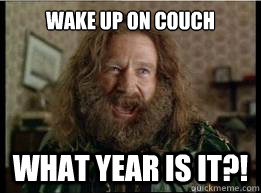 Wake up on couch What year is it?!  What year is it