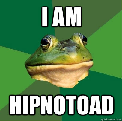 I am hipnotoad  Foul Bachelor Frog