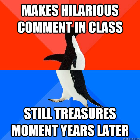 makes hilarious comment in class still treasures moment years later  Socially Awesome Awkward Penguin