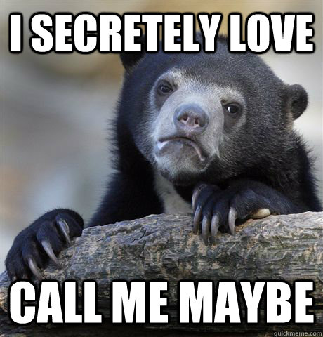 I secretely love Call Me Maybe  Confession Bear