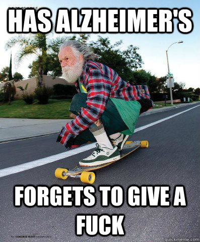 Has alzheimer's Forgets to give a fuck - Has alzheimer's Forgets to give a fuck  no fucks grandpa