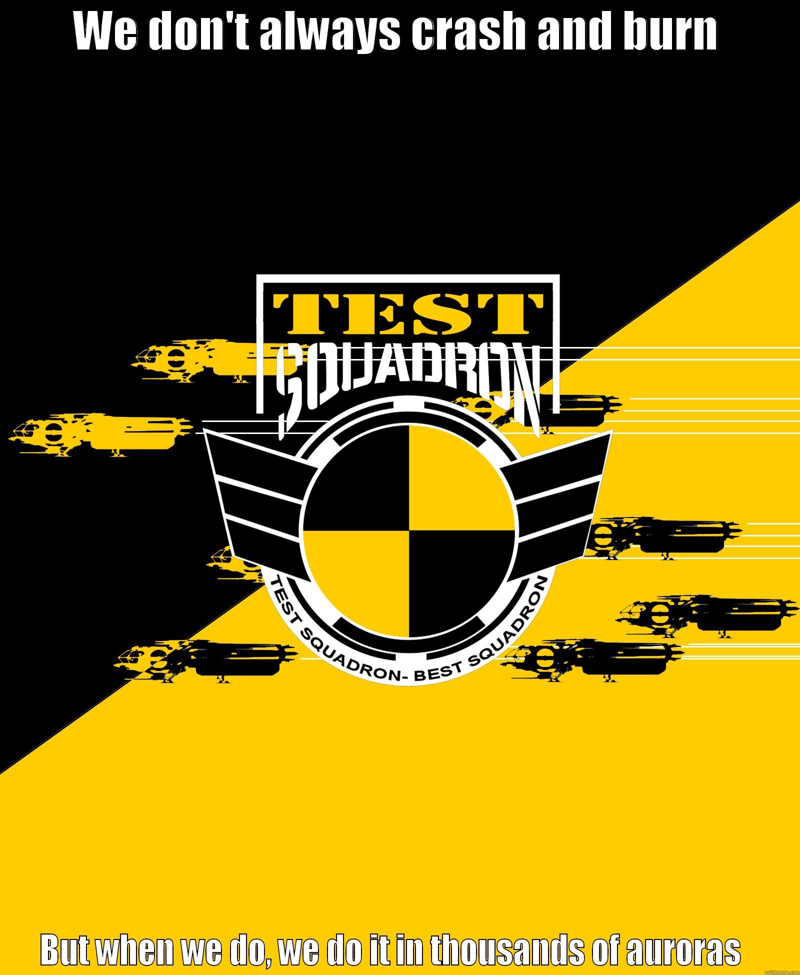 Test Squadron - WE DON'T ALWAYS CRASH AND BURN BUT WHEN WE DO, WE DO IT IN THOUSANDS OF AURORAS   Misc