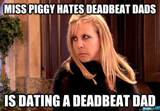 Miss piggy hates deadbeat dads is dating a deadbeat dad  Miss Piggy