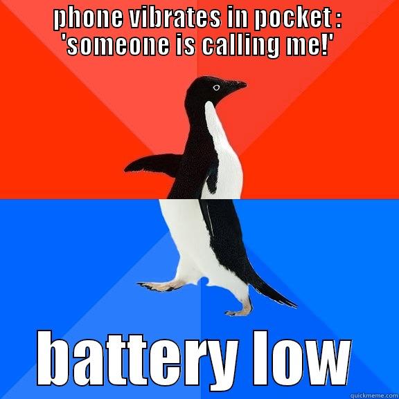 PHONE VIBRATES IN POCKET : 'SOMEONE IS CALLING ME!' BATTERY LOW Socially Awesome Awkward Penguin