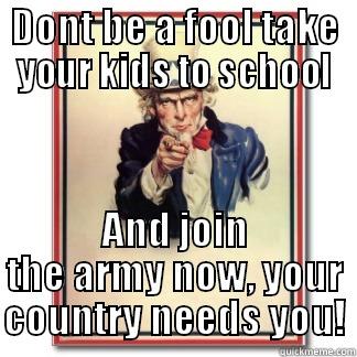 WW1 Propaganda - DONT BE A FOOL TAKE YOUR KIDS TO SCHOOL AND JOIN THE ARMY NOW, YOUR COUNTRY NEEDS YOU! Misc