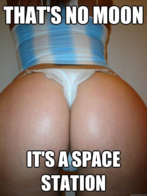 That S No Moon It S A Space Station Perfect Ass Quickmeme