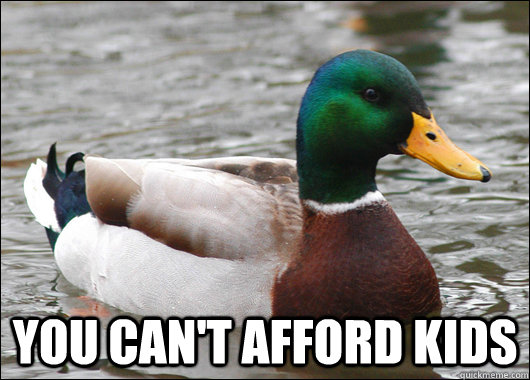  you can't afford kids   Actual Advice Mallard