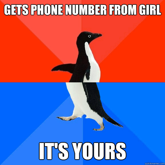 gets phone number from girl it's yours  Socially Awesome Awkward Penguin