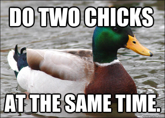 Do two chicks at the same time. - Do two chicks at the same time.  Actual Advice Mallard