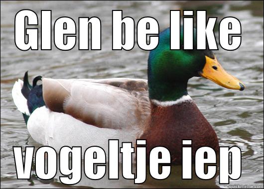 GLEN BE LIKE VOGELTJE IEP Actual Advice Mallard