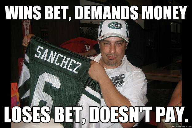 WINS BET, DEMANDS MONEY LOSES BET, DOESN'T PAY.  