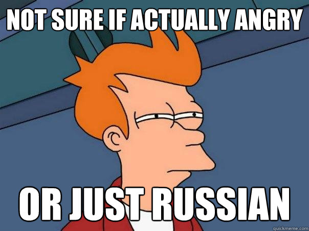 not sure if actually angry or just russian  Futurama Fry