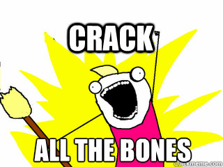 ALL THE BONES CRACK  All The Thigns