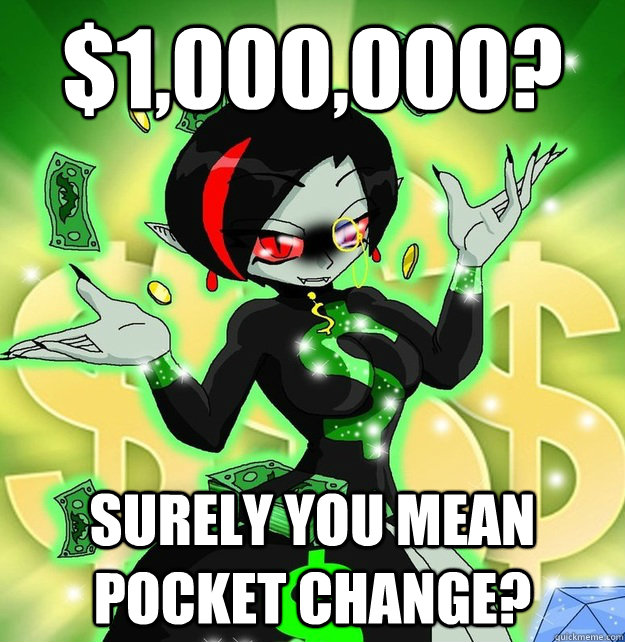 $1,000,000? Surely you mean pocket change?  