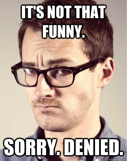 It's not that funny. Sorry. Denied.   Junior Art Director