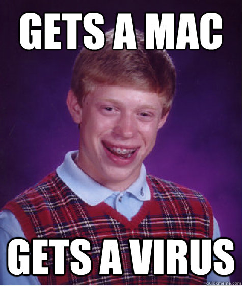 gets a mac  gets a virus  Bad Luck Brian