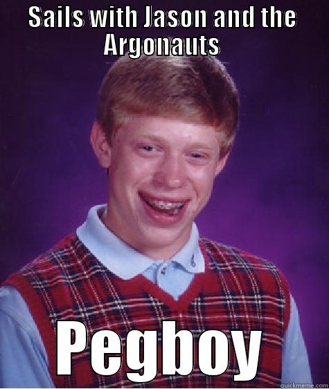 SAILS WITH JASON AND THE ARGONAUTS PEGBOY Bad Luck Brian