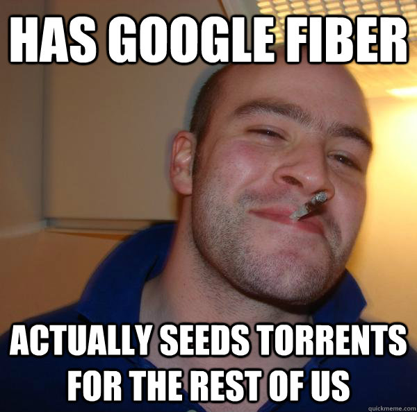 Has google fiber actually seeds torrents for the rest of us - Has google fiber actually seeds torrents for the rest of us  Misc