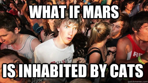 What if Mars is inhabited by cats  Sudden Clarity Clarence